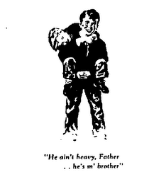 "HE AIN'T HEAVY, FATHER  . .  HE'S M'  BROTHER" logo
