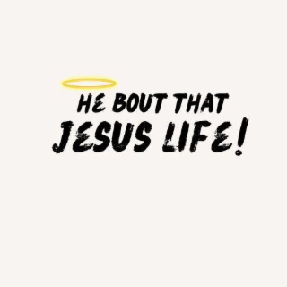HE BOUT THAT JESUS LIFE! logo