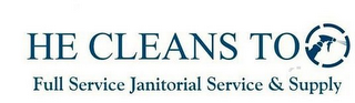 HE CLEANS TO FULL SERVICE JANITORIAL SERVICE & SUPPLY logo