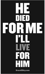 HE DIED FOR ME I'LL LIVE FOR HIM BRUCEGILLEY.COM logo