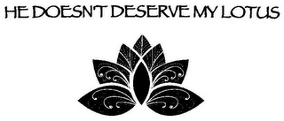 HE DOESN'T DESERVE MY LOTUS logo