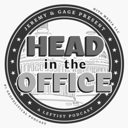 HEAD IN THE OFFICE HITO MEDIA LLC #1 GEOPOLITICAL PODCAST JEREMY & GAGE PRESENT A LEFTIST PODCAST logo