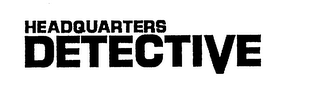 HEADQUARTERS DETECTIVE