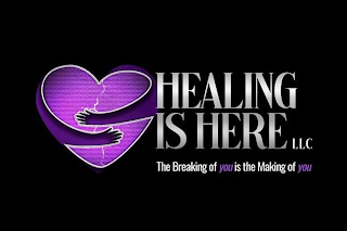 HEALING IS HERE LLC, THE BREAKING OF YOU IS THE MAKING OF YOU logo