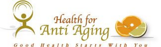 HEALTH FOR ANTI AGING GOOD HEALTH STARTS WITH YOU logo