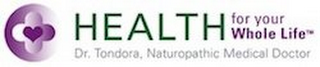 HEALTH FOR YOUR WHOLE LIFE DR TONDORA NATUROPATHIC MEDICAL DOCTOR logo