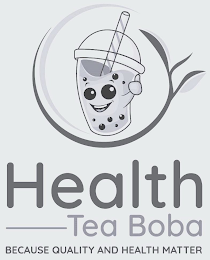 HEALTH —TEA BOBA BECAUSE QUALITY AND HEALTH MATTER logo