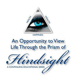 HEALTH WEALTH HAPPINESS AN OPPORTUNITY TO VIEW LIFE THROUGH THE PRISM OF HINDSIGHT A CONTINUING EDUCATION SERIES logo