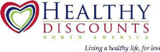 HEALTHY DISCOUNTS NORTH AMERICA LIVING A HEALTHY LIFE, FOR LESS logo
