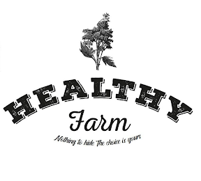 HEALTHY FARM NOTHING TO HIDE THE CHOICE IS YOURS logo