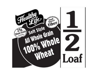 HEALTHY LIFE 25G WHOLE GRAIN PER SERVING GOOD SOURCE FIBER SOFT STYLE ALL WHOLE GRAIN 100% WHOLE WHEAT 1/2 LOAF logo