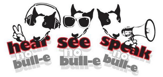 HEAR NO BULL-E SEE NO BULL-E SPEAK NO BULL-E logo