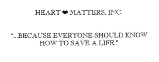HEART MATTERS, INC. "...BECAUSE EVERYONE SHOULD KNOW HOW TO SAVE A LIFE." logo
