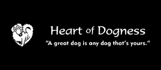 HEART OF DOGNESS "A GREAT DOG IS ANY DOG THAT'S YOURS." logo