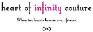HEART OF INFINITY COUTURE WHEN TWO HEARTS BECOME ONE...FOREVER. logo