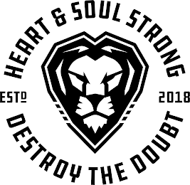 HEART & SOUL STRONG DESTROY THE DOUBT ESTD 2018 logo