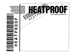 HEATPROOF ULTRA SPECIAL LABEL AND PLATE ULTRA HIGH HEAT AND CHEMICAL RESISTANT. WILL NOT BURN OR CHANG COLOR. NO READING ERROR EVEN AFTER EXPOSURE TO SEVERE TEMPERATURE AND CHEMICAL CONDITIONS. HEATPROOF logo