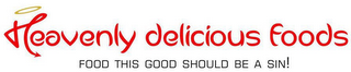 HEAVENLY DELICIOUS FOODS FOOD THIS GOODSHOULD BE A SIN! logo