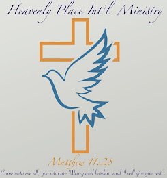 HEAVENLY PLACE INT'L MINISTRY MATTHEW 11:28 COME UNTO ME ALL, YOU WHO ARE WEARY AND BURDEN, AND I WILL GIVE YOU REST". logo
