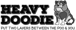 HEAVY DOODIE PUT TWO LAYERS BETWEEN THEPOO & YOU. logo