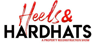HEELS & HARDHATS A PROPERTY RECONSTRUCTION SHOW logo