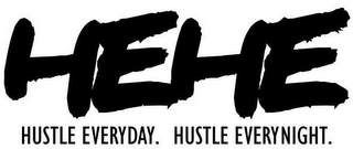 HEHE HUSTLE EVERYDAY. HUSTLE EVERYNIGHT. logo