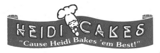 HEIDI CAKES "'CAUSE HEIDI BAKES 'EM BEST!" logo