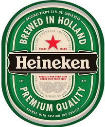 HEINEKEN EST. 1873 ORIGINAL RECIPE 12 FL. OZ. LAGER BEER BREWED IN HOLLAND PREMIUM QUALITY BREWED WITH PASSION FOR QUALITY DIPLOME D'HONNEUR AMSTERDAM 1883 TRADE MARK HORS CONCOURS MEMBRE DU JURY PARIS 1900 MEDAILLE D'OR PARIS 1875 GRAND PRIX PARIS 1889 logo