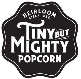 HEIRLOOM CIRCA 1850 TINY BUT MIGHTY POPCORN logo