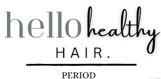 HELLO HEALTHY HAIR. PERIOD logo