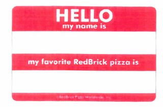 HELLO MY NAME IS, MY FAVORITE REDBRICK PIZZA IS © REDBRICK PIZZA WORLDWIDE, INC. logo
