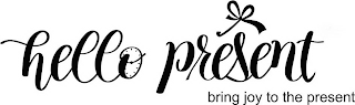 HELLO PRESENT BRING JOY TO THE PRESENT logo
