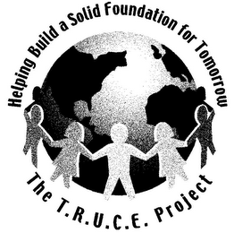 HELPING BUILD A SOLID FOUNDATION FOR TOMORROW THE T.R.U.C.E. PROJECT logo