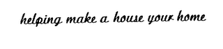 HELPING MAKE A HOUSE YOUR HOME logo