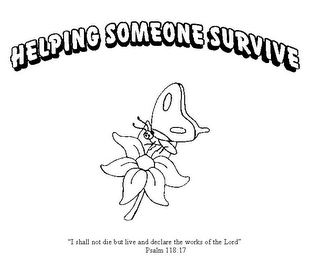 HELPING SOMEONE SURVIVE "I SHALL NOT DIE BUT LIVE AND DECLARE THE WORKS OF THE LORD" PSALM 118:17 logo