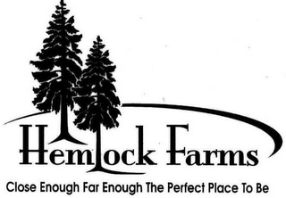 HEMLOCK FARMS CLOSE ENOUGH FAR ENOUGH THE PERFECT PLACE TO BE logo