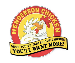HENDERSON CHICKEN ONCE YOU'VE TASTED OUR CHICKEN YOU'LL WANT MORE! logo