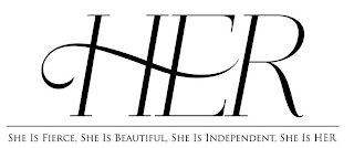 HER SHE IS FIERCE, SHE IS BEAUTIFUL, SHE IS INDEPENDENT, SHE IS HER logo