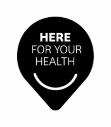 HERE FOR YOUR HEALTH