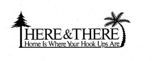 HERE & THERE HOME IS WHERE YOUR HOOK UPS ARE logo