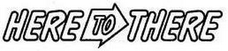 HERE TO THERE logo