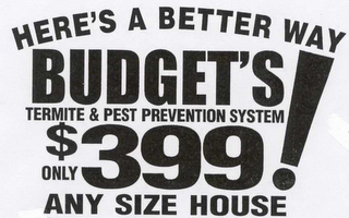 HERE'S A BETTER WAY BUDGET'S TERMITE & PEST PREVENTION SYSTEM ONLY $399! ANY SIZE HOUSE logo