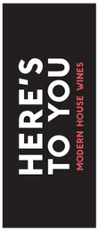 HERE'S TO YOU MODERN HOUSE WINES logo