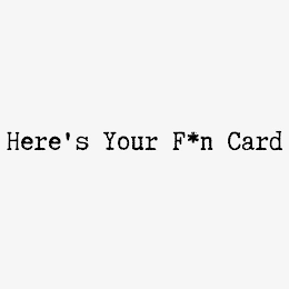 HERE'S YOUR F*N CARD logo