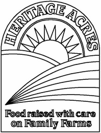 HERITAGE ACRES FOOD RAISED WITH CARE ON FAMILY FARMS