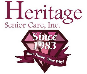 HERITAGE SENIOR CARE, INC. SINCE 1983 "YOUR HOME, YOUR WAY" logo