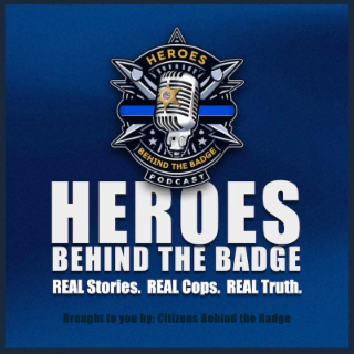 HEROES BEHIND THE BADGE PODCAST HEROES BEHIND THE BADGE REAL STORIES. REAL COPS. REAL TRUTH. BROUGHT TO YOU BY: CITIZENS BEHIND THE BADGE logo
