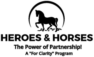 HEROES & HORSES THE POWER OF PARTNERSHIP! A "FOR CLARITY" PROGRAM logo