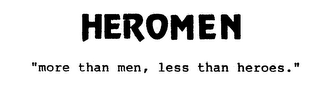 HEROMEN "MORE THAN MEN, LESS THAN HEROES." logo