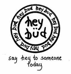 HEY BÜD HEY BUD HEY BUD HEY BUD HEY BUD HEY BUD HEY BUD SAY HEY TO SOMEONE TODAY logo